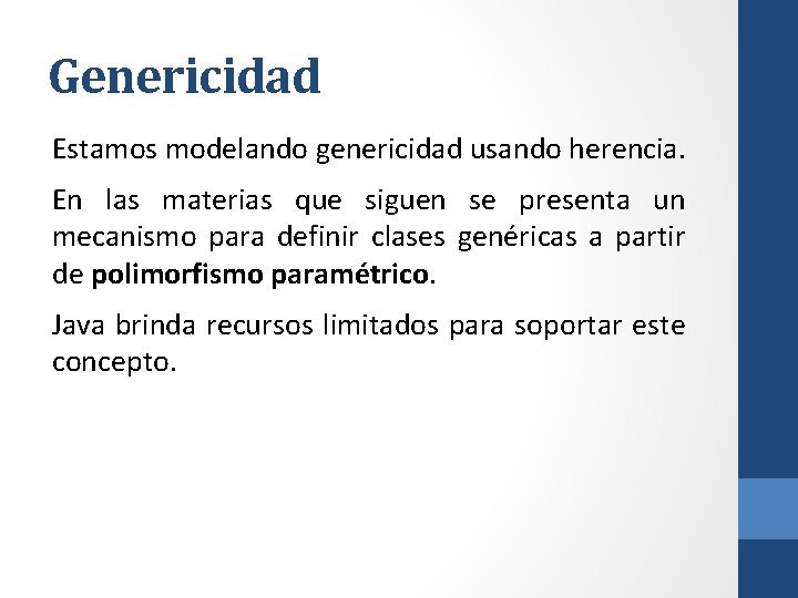 Genericidad Estamos modelando genericidad usando herencia. En las materias que siguen se presenta un