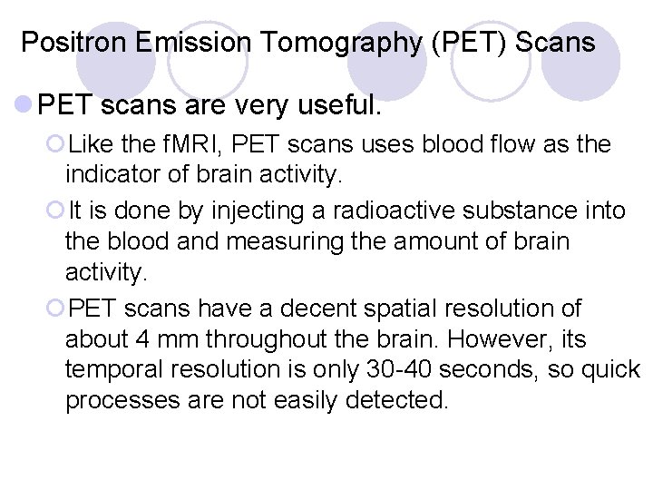 Positron Emission Tomography (PET) Scans l PET scans are very useful. ¡Like the f.