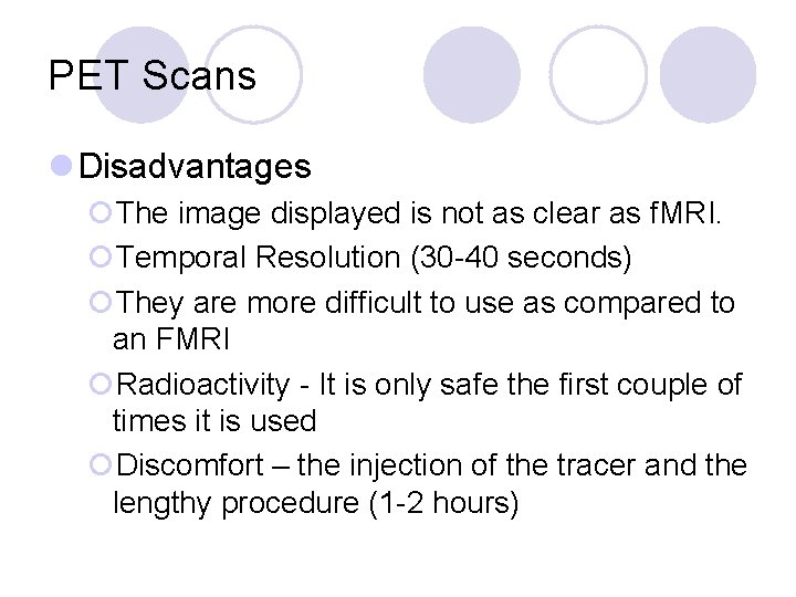 PET Scans l Disadvantages ¡The image displayed is not as clear as f. MRI.