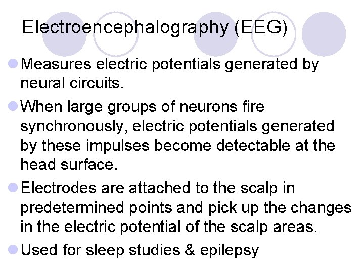 Electroencephalography (EEG) l Measures electric potentials generated by neural circuits. l When large groups