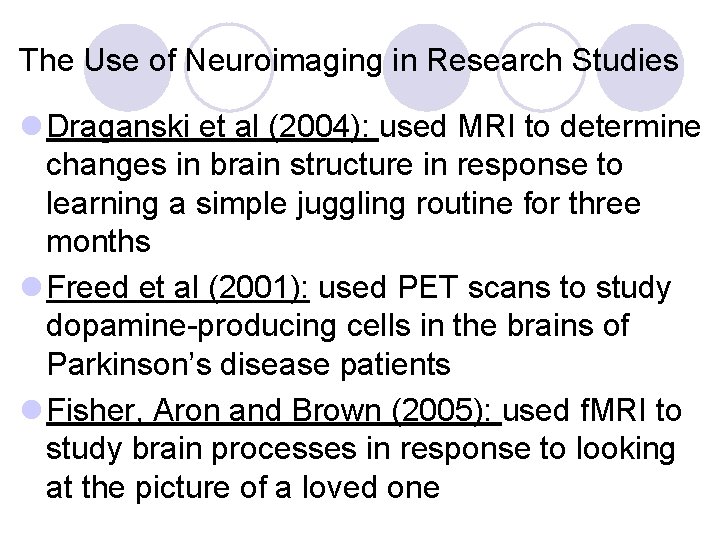 The Use of Neuroimaging in Research Studies l Draganski et al (2004): used MRI