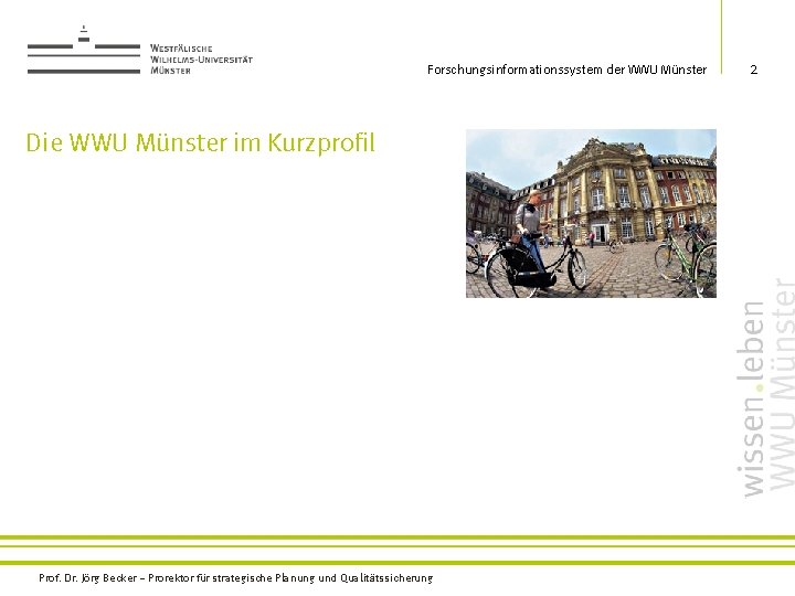 Forschungsinformationssystem der WWU Münster Die WWU Münster im Kurzprofil Prof. Dr. Jörg Becker –