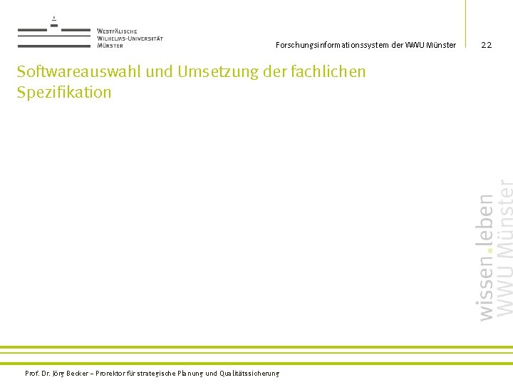 Forschungsinformationssystem der WWU Münster Softwareauswahl und Umsetzung der fachlichen Spezifikation Prof. Dr. Jörg Becker