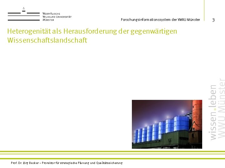 Forschungsinformationssystem der WWU Münster Heterogenität als Herausforderung der gegenwärtigen Wissenschaftslandschaft Prof. Dr. Jörg Becker