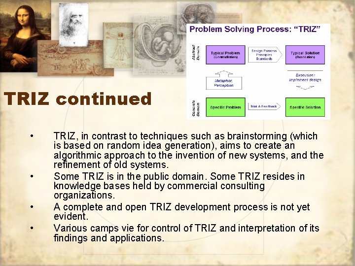 TRIZ continued • • TRIZ, in contrast to techniques such as brainstorming (which is