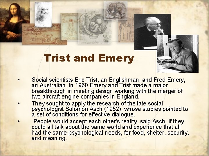 Trist and Emery • • • Social scientists Eric Trist, an Englishman, and Fred