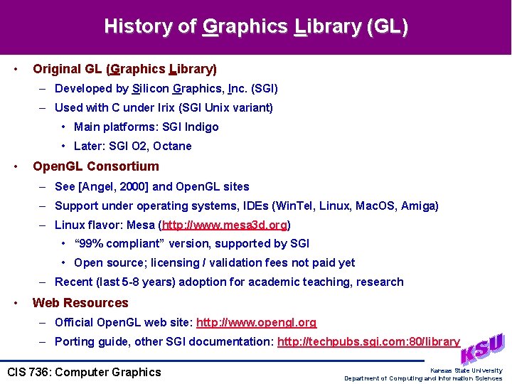 History of Graphics Library (GL) • Original GL (Graphics Library) – Developed by Silicon