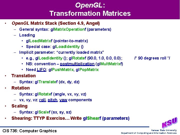 Open. GL: Transformation Matrices • Open. GL Matrix Stack (Section 4. 9, Angel) –