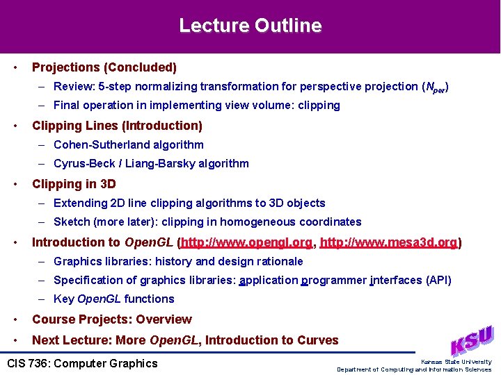 Lecture Outline • Projections (Concluded) – Review: 5 -step normalizing transformation for perspective projection
