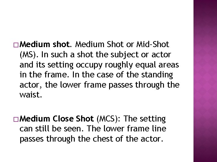 � Medium shot. Medium Shot or Mid-Shot (MS). In such a shot the subject