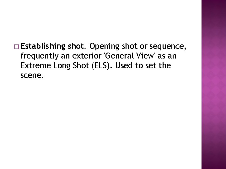 � Establishing shot. Opening shot or sequence, frequently an exterior 'General View' as an