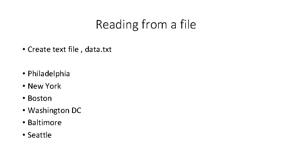 Reading from a file • Create text file , data. txt • Philadelphia • Reading from a file • Create text file , data. txt • Philadelphia •