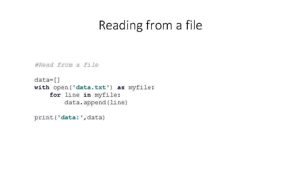 Reading from a file #Read from a file data=[] with open('data. txt') as myfile: