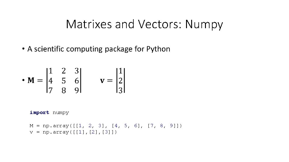 Matrixes and Vectors: Numpy • import numpy M = np. array([[1, 2, 3], [4,
