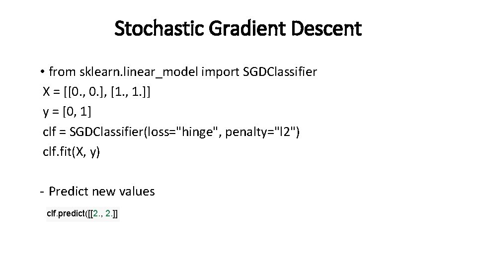 Stochastic Gradient Descent • from sklearn. linear_model import SGDClassifier X = [[0. , 0. Stochastic Gradient Descent • from sklearn. linear_model import SGDClassifier X = [[0. , 0.
