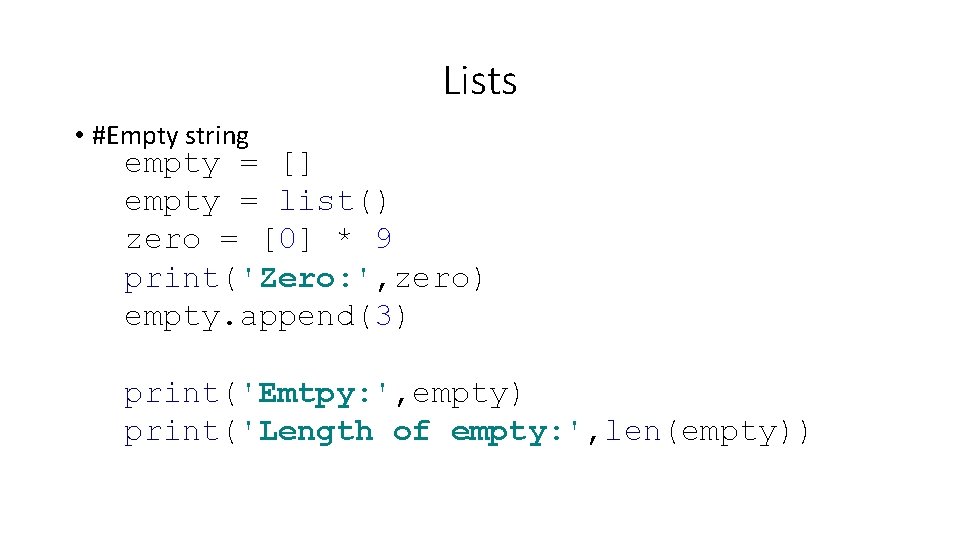 Lists • #Empty string empty = [] empty = list() zero = [0] *