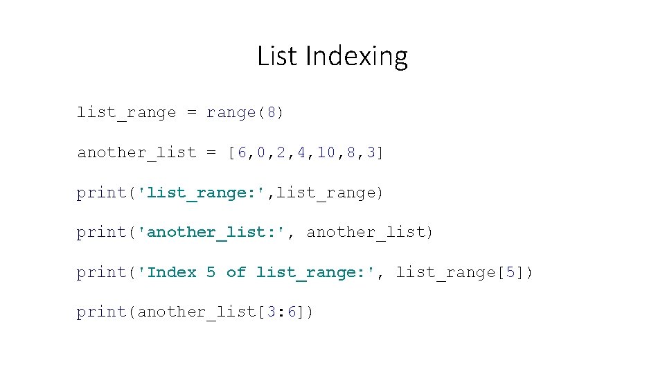 List Indexing list_range = range(8) another_list = [6, 0, 2, 4, 10, 8, 3]