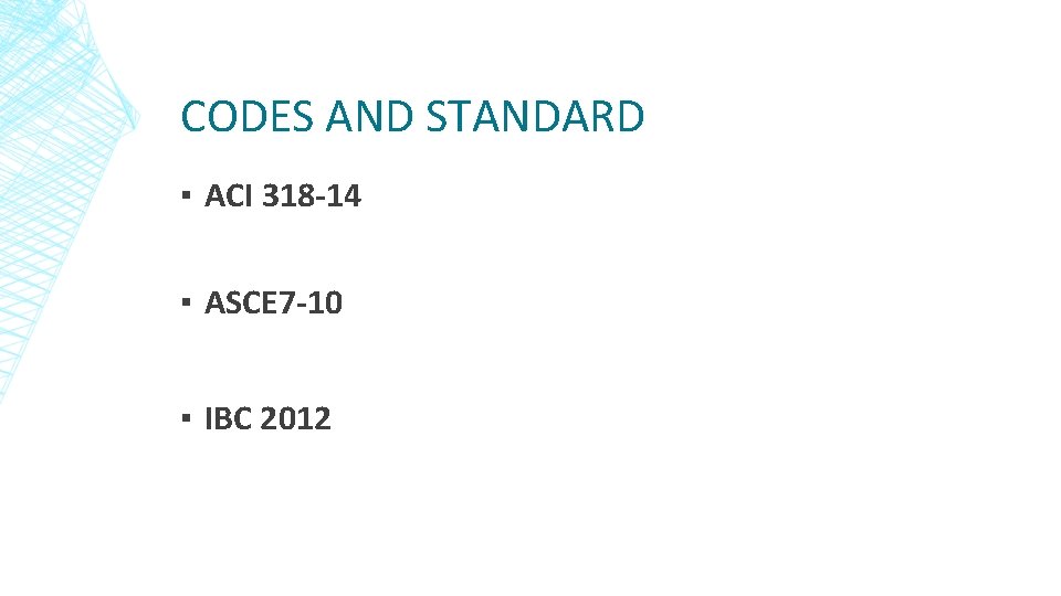 CODES AND STANDARD ▪ ACI 318 -14 ▪ ASCE 7 -10 ▪ IBC 2012