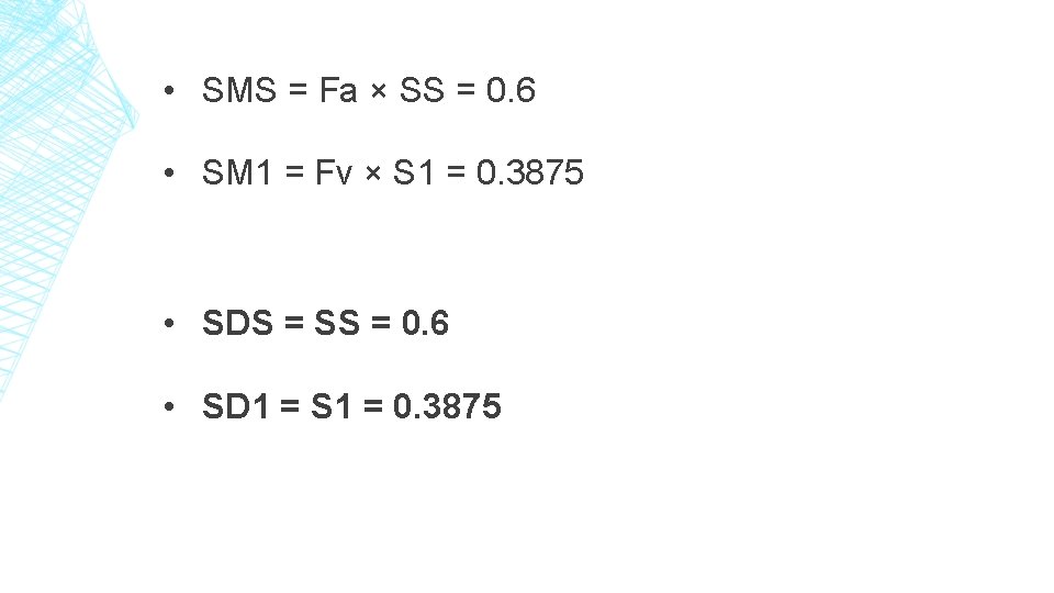  • SMS = Fa × SS = 0. 6 • SM 1 =