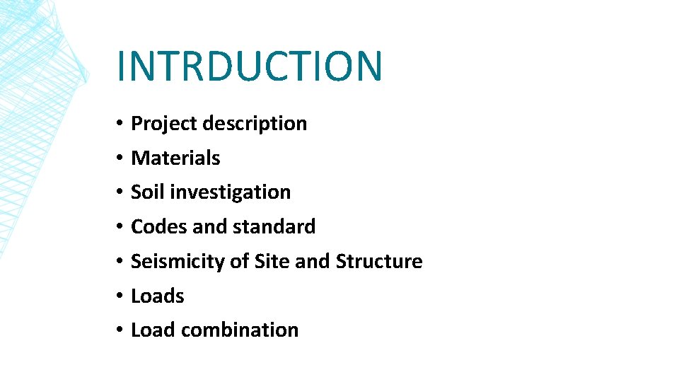 INTRDUCTION • • Project description Materials Soil investigation Codes and standard Seismicity of Site