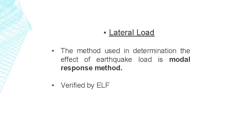 ▪ Lateral Load • The method used in determination the effect of earthquake load