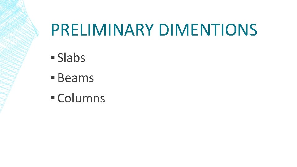 PRELIMINARY DIMENTIONS ▪ Slabs ▪ Beams ▪ Columns 