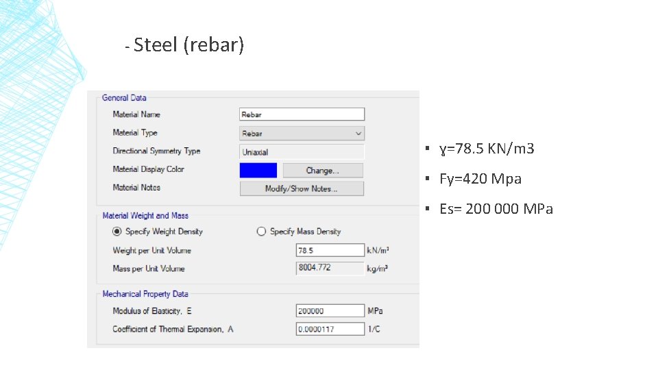 - Steel (rebar) ▪ ɣ=78. 5 KN/m 3 ▪ Fy=420 Mpa ▪ Es= 200