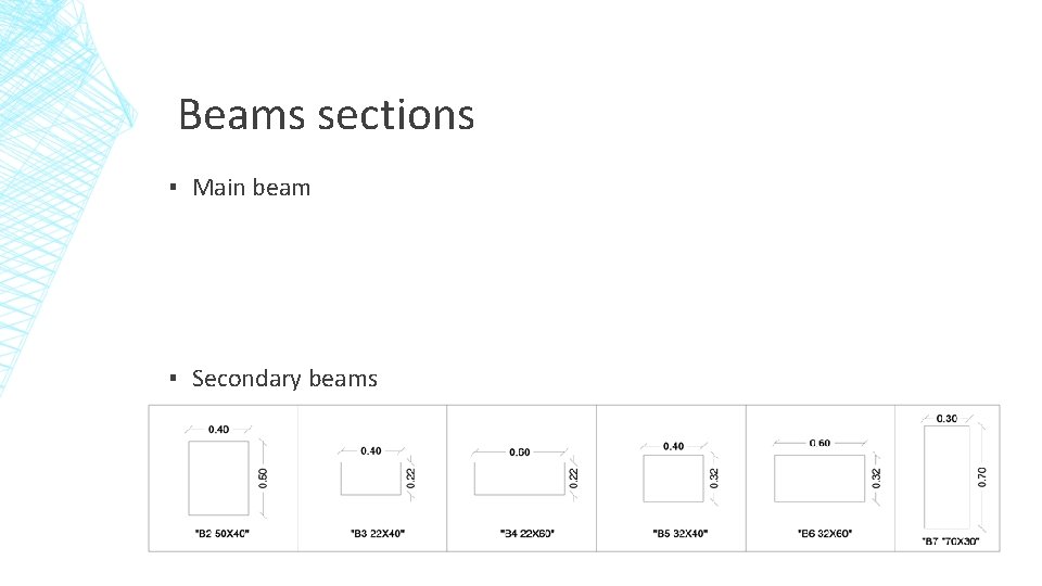 Beams sections ▪ Main beam ▪ Secondary beams 