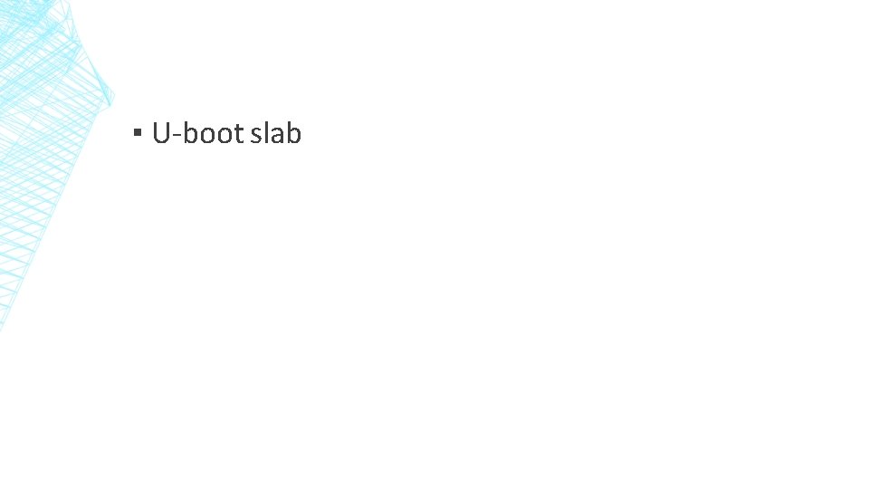 ▪ U-boot slab 