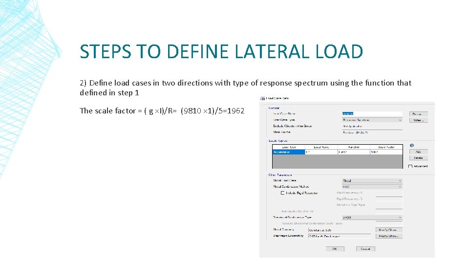 STEPS TO DEFINE LATERAL LOAD 2) Define load cases in two directions with type