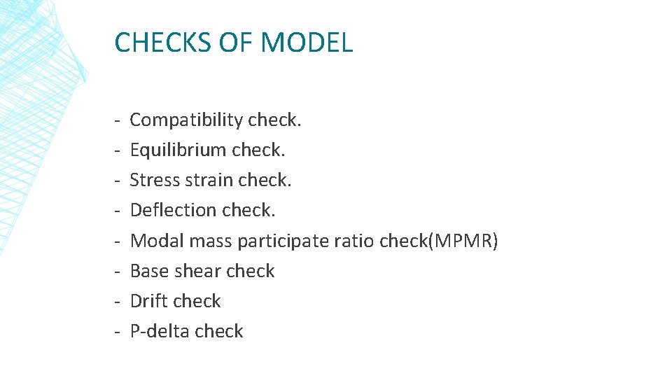 CHECKS OF MODEL - Compatibility check. Equilibrium check. Stress strain check. Deflection check. Modal