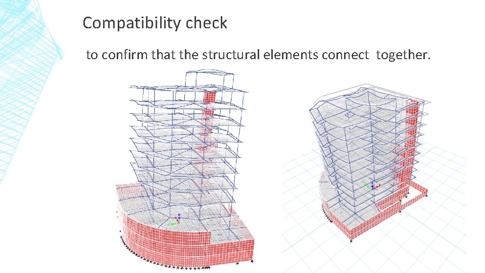 Compatibility check to confirm that the structural elements connect together. 