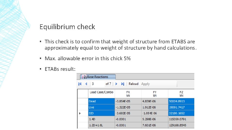 Equilibrium check ▪ This check is to confirm that weight of structure from ETABS
