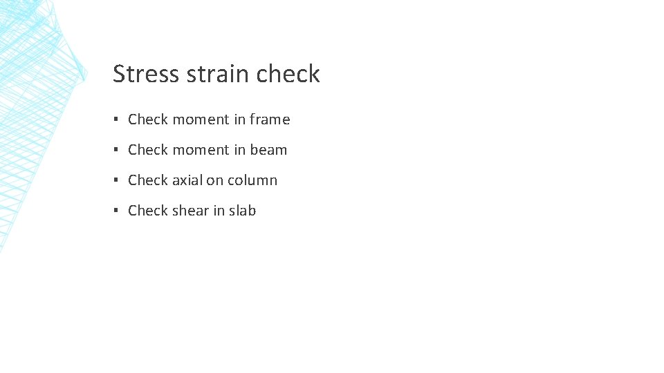Stress strain check ▪ Check moment in frame ▪ Check moment in beam ▪