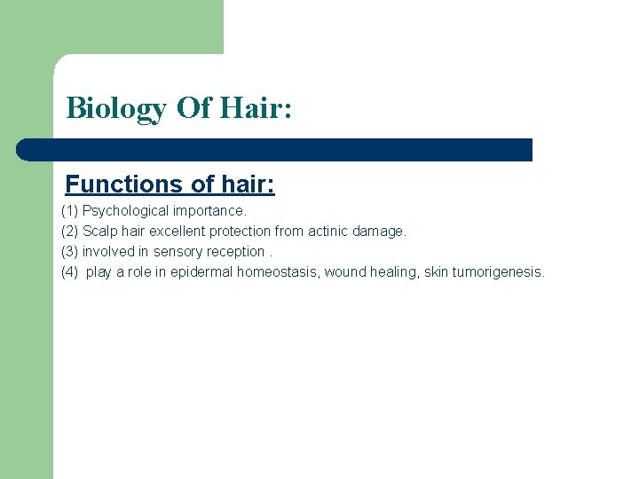 Biology Of Hair: Functions of hair: (1) Psychological importance. (2) Scalp hair excellent protection