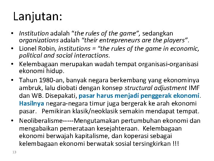 Lanjutan: • Institution adalah “the rules of the game”, sedangkan organizations adalah “their entrepreneurs