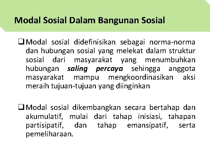 Modal Sosial Dalam Bangunan Sosial q Modal sosial didefinisikan sebagai norma-norma dan hubungan sosial