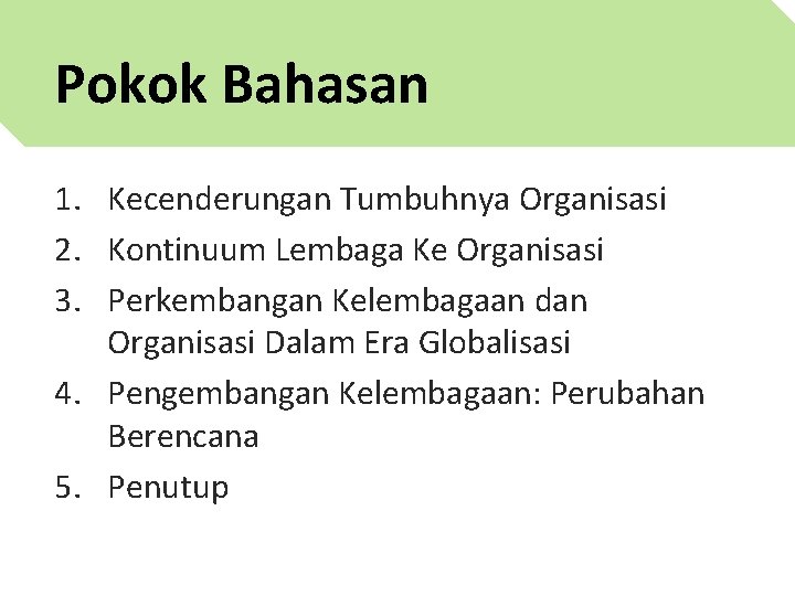 Pokok Bahasan 1. Kecenderungan Tumbuhnya Organisasi 2. Kontinuum Lembaga Ke Organisasi 3. Perkembangan Kelembagaan