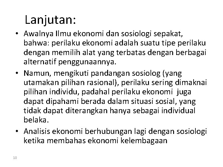 Lanjutan: • Awalnya Ilmu ekonomi dan sosiologi sepakat, bahwa: perilaku ekonomi adalah suatu tipe