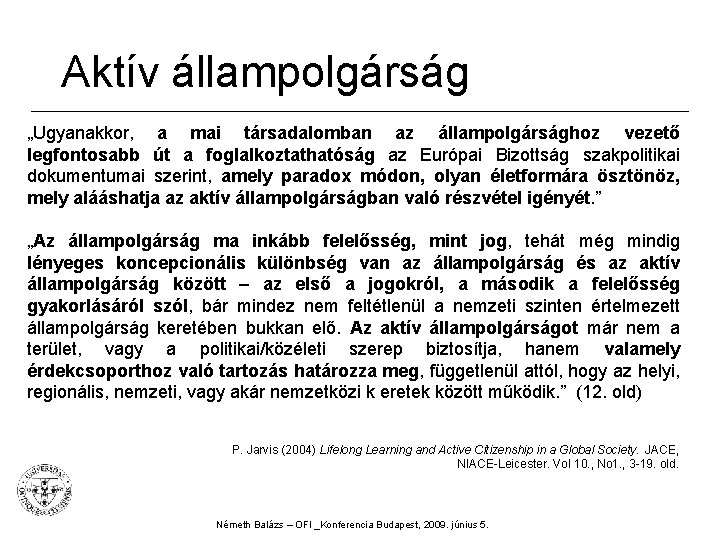 Aktív állampolgárság „Ugyanakkor, a mai társadalomban az állampolgársághoz vezető legfontosabb út a foglalkoztathatóság az