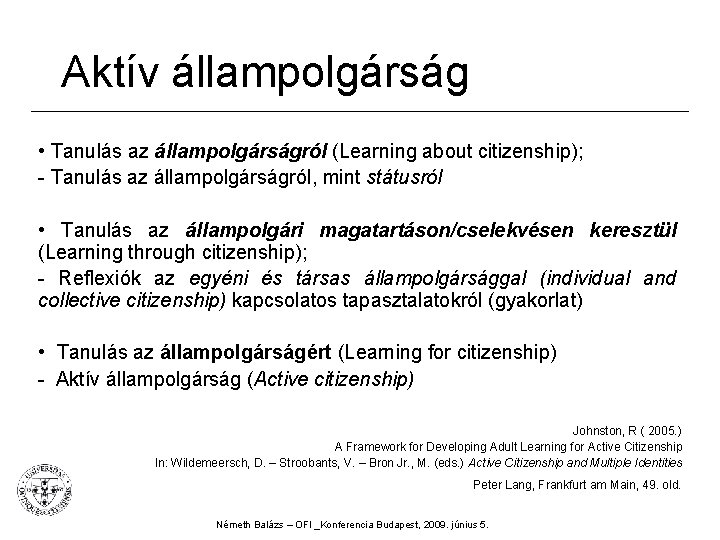 Aktív állampolgárság • Tanulás az állampolgárságról (Learning about citizenship); - Tanulás az állampolgárságról, mint