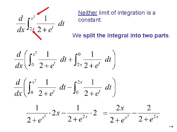 Neither limit of integration is a constant. We split the integral into two parts.