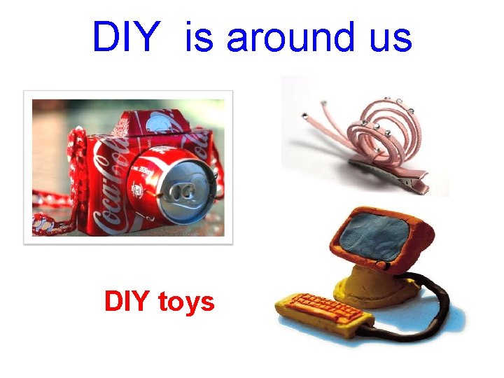 DIY is around us DIY toys 