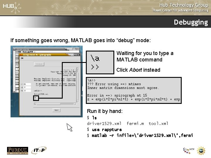 Debugging If something goes wrong, MATLAB goes into “debug” mode: Waiting for you to Debugging If something goes wrong, MATLAB goes into “debug” mode: Waiting for you to