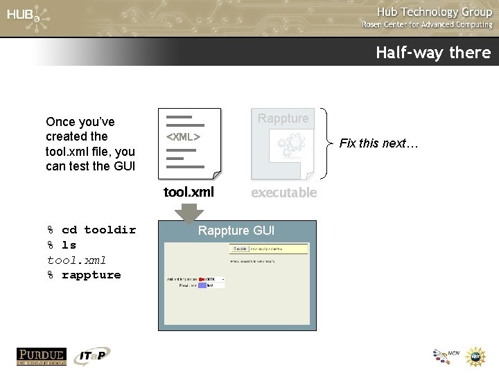 Half-way there Once you’ve created the tool. xml file, you can test the GUI Half-way there Once you’ve created the tool. xml file, you can test the GUI