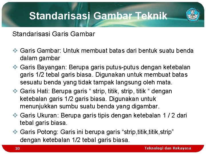 Standarisasi Gambar Teknik Standarisasi Garis Gambar v Garis Gambar: Untuk membuat batas dari bentuk