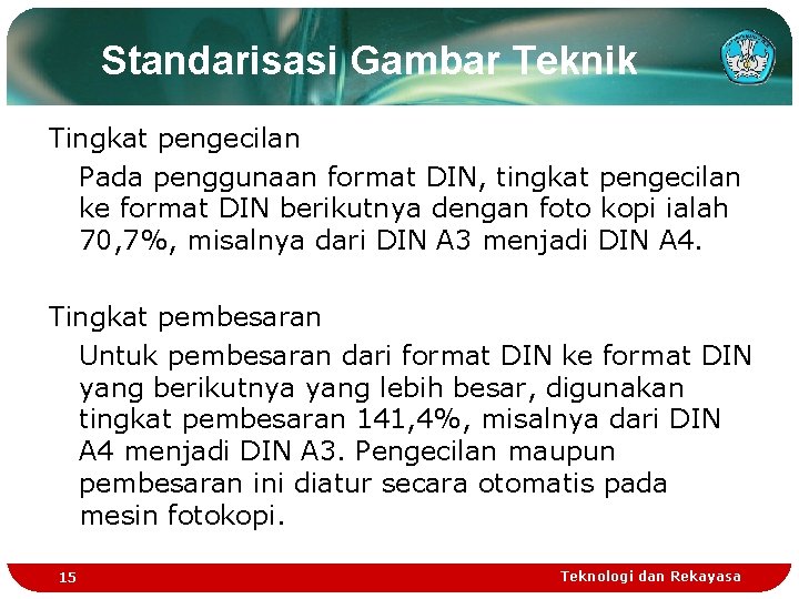 Standarisasi Gambar Teknik Tingkat pengecilan Pada penggunaan format DIN, tingkat pengecilan ke format DIN