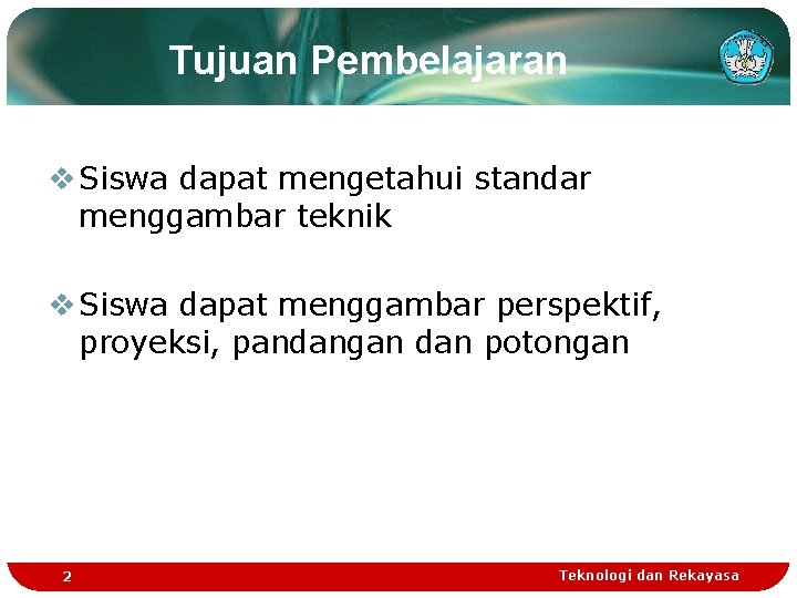 Tujuan Pembelajaran v Siswa dapat mengetahui standar menggambar teknik v Siswa dapat menggambar perspektif,