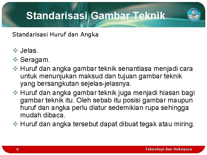 Standarisasi Gambar Teknik Standarisasi Huruf dan Angka v Jelas. v Seragam. v Huruf dan