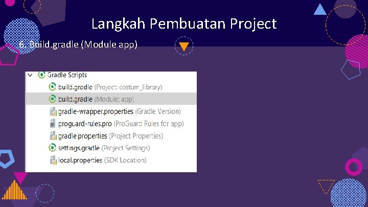Langkah Pembuatan Project 6. Build. gradle (Module app) 